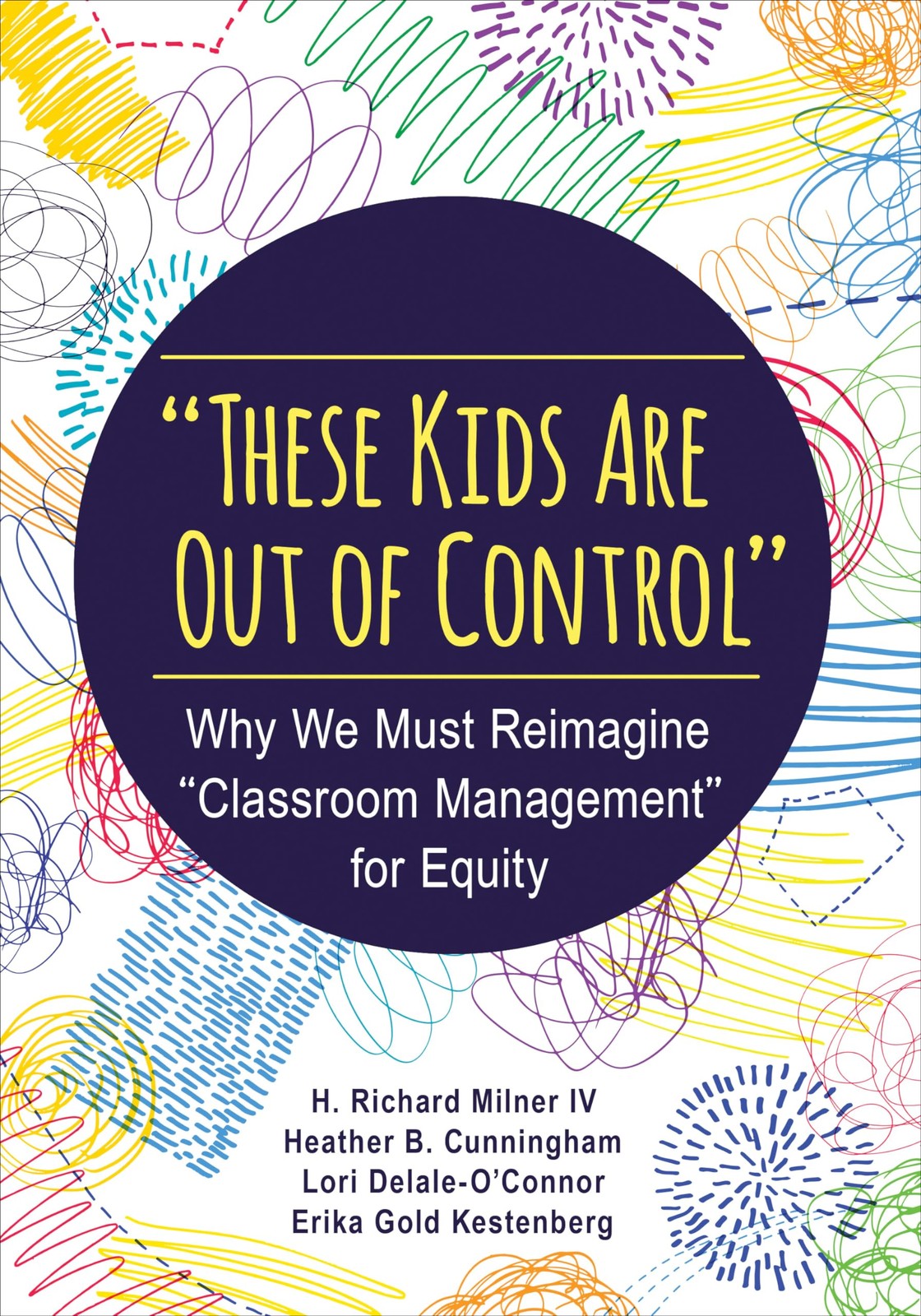 “These Kids Are Out of Control”: Why We Must Reimagine “Classroom Management…