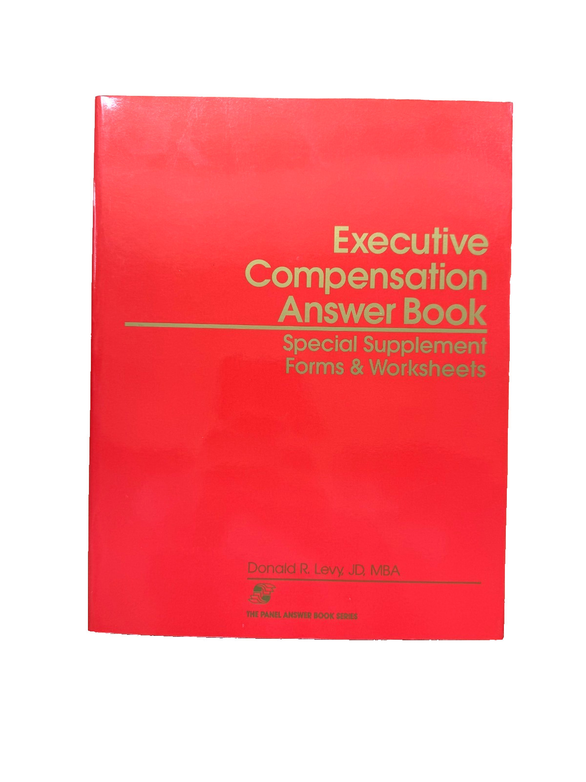 Executive Compensation Answer Book Special Supplement Forms and Worksheets
