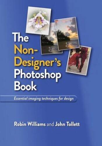 The Non-Designer’s Photoshop Book – Paperback By Williams, Robin – VERY GOOD