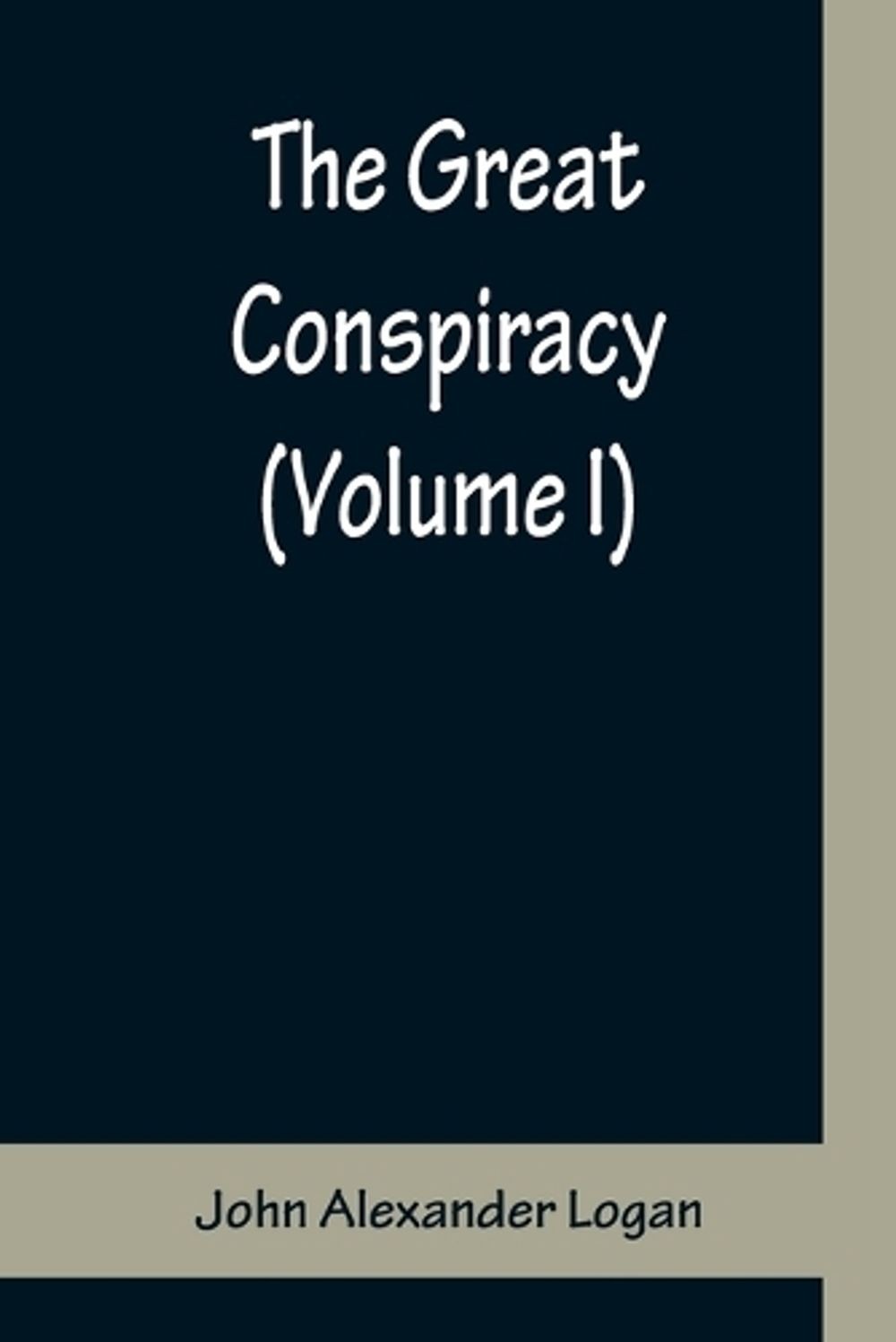 The Great Conspiracy (Volume I) by John Alexander Logan (English) Paperback Book