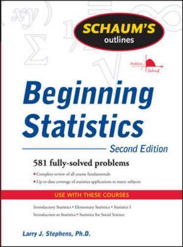 Schaum’s Outline of Beginning Statistics,… 9780071635332 by Stephens, Larry J.