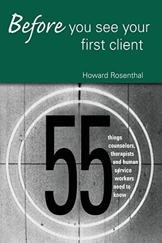 Before You See Your First Client: 55 Things Counselors, Therapis