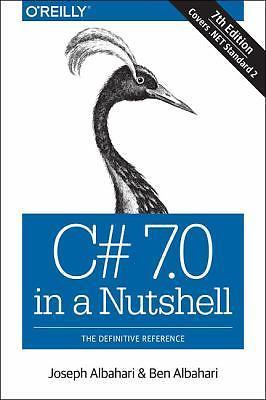 C# 7. 0 in a Nutshell : The Definitive Reference by Joseph Albahari and Ben…