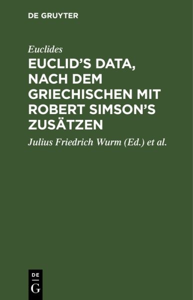 Euclid’s Data, Nach Dem Griechischen Mit Robert Simson’s Zusätzen, Hrsg. Von …