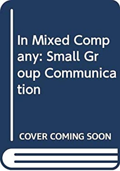In Mixed Company : Communicating in Small Groups and Teams J. Dan