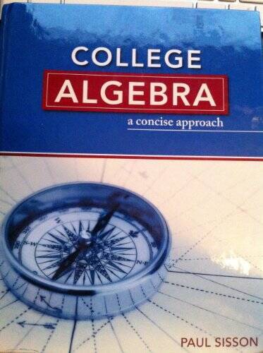 College Algebra : A Concise Approach Text – Hardcover By Paul Sisson – VERY GOOD