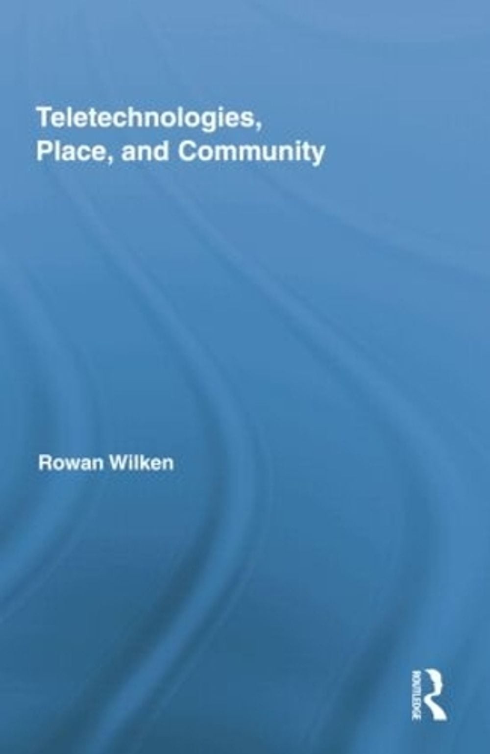 Teletechnologies, Place, and Community by Rowan Wilken (English) Paperback Book