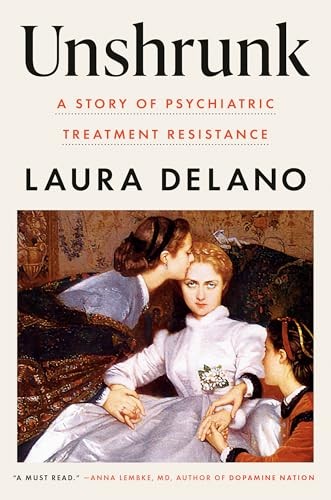 Unshrunk: A Story of Psychiatric Trea…, Delano, Laura