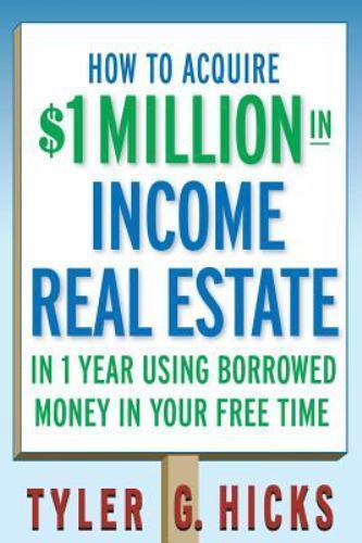 How to Acquire $1-million in Income Real E- paperback, Tyler G Hicks, 0471751693