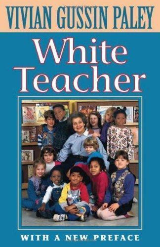 White Teacher : With a New Preface, Third Edition by Vivian Gussin Paley (2000,