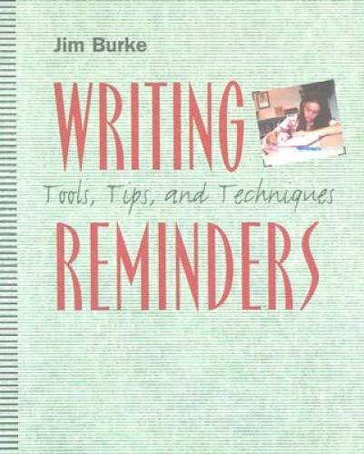 Writing Reminders: Tools, Tips, and Techniques – Paperback By Burke, Jim – GOOD