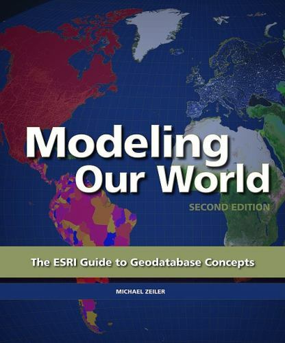 Modeling Our World: The ESRI Guide to Geodatabase Concepts – Zieler, Michael