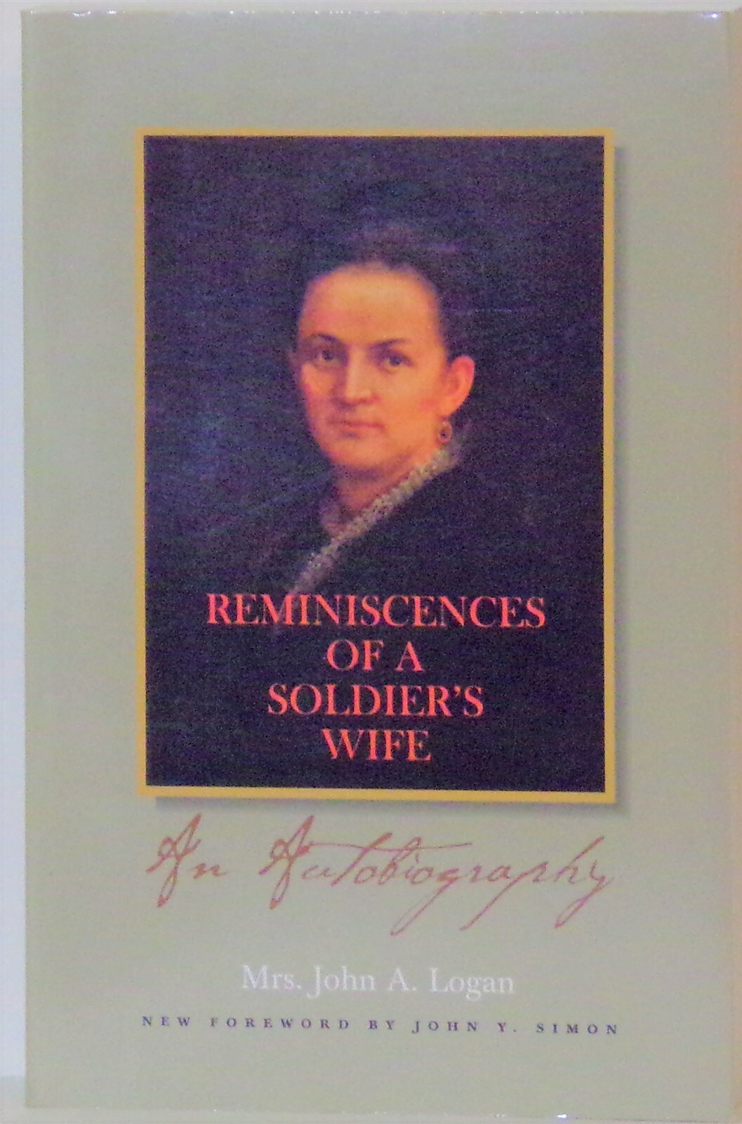 Reminiscences of a Soldier’s Wife : An Autobiography by Mrs. John A. Logan