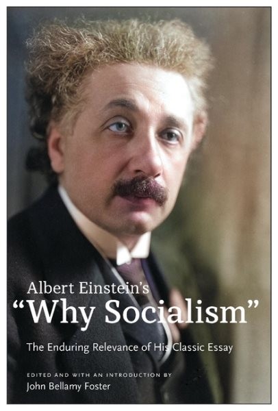 Albert Einstein’s Why Socialism? : The Enduring Legacy of His Classic Essay, …