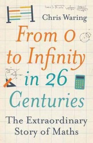 From 0 to Infinity in 26 Centuries: The Extraordinary Story of Maths – GOOD