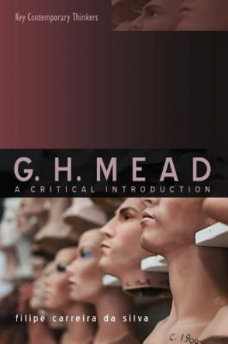 G.H. Mead: A Critical Introduction;- 0745634583, paperback, Filipe Carreira da S