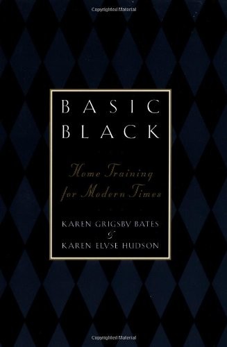BASIC BLACK: HOME TRAINING FOR MODERN TIMES By Karen Grigsby Bates & Karen Elyse