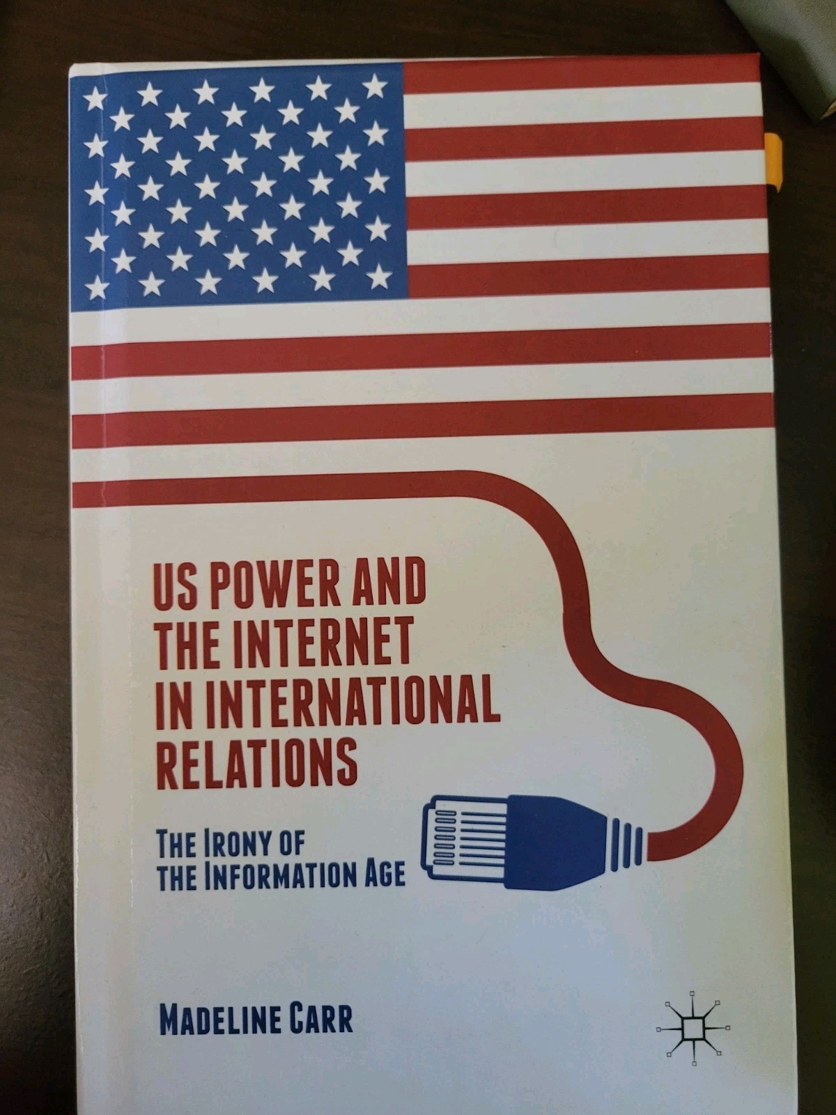 US Power and the Internet in International Relations by Madeline Carr Hardcover)