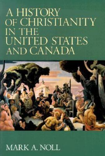 A History of Christianity in the United States and Canada by Noll, Mark A.