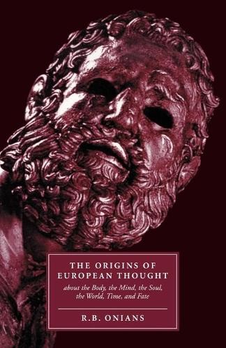 R. B. Onians The Origins of European Thought (Paperback)