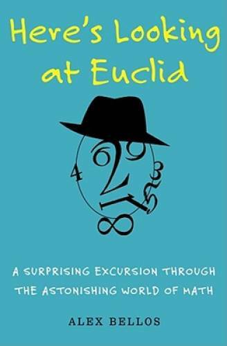 Here’s Looking at Euclid: A Surprising Excursion Through the Astonishing – GOOD