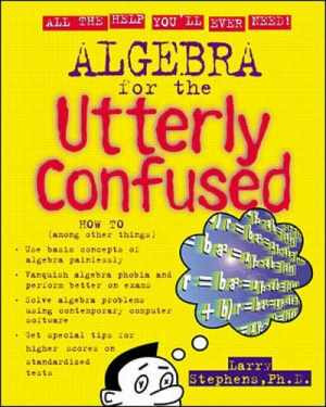 Algebra for the Utterly Confused – Paperback, by Stephens Larry J. – Acceptable
