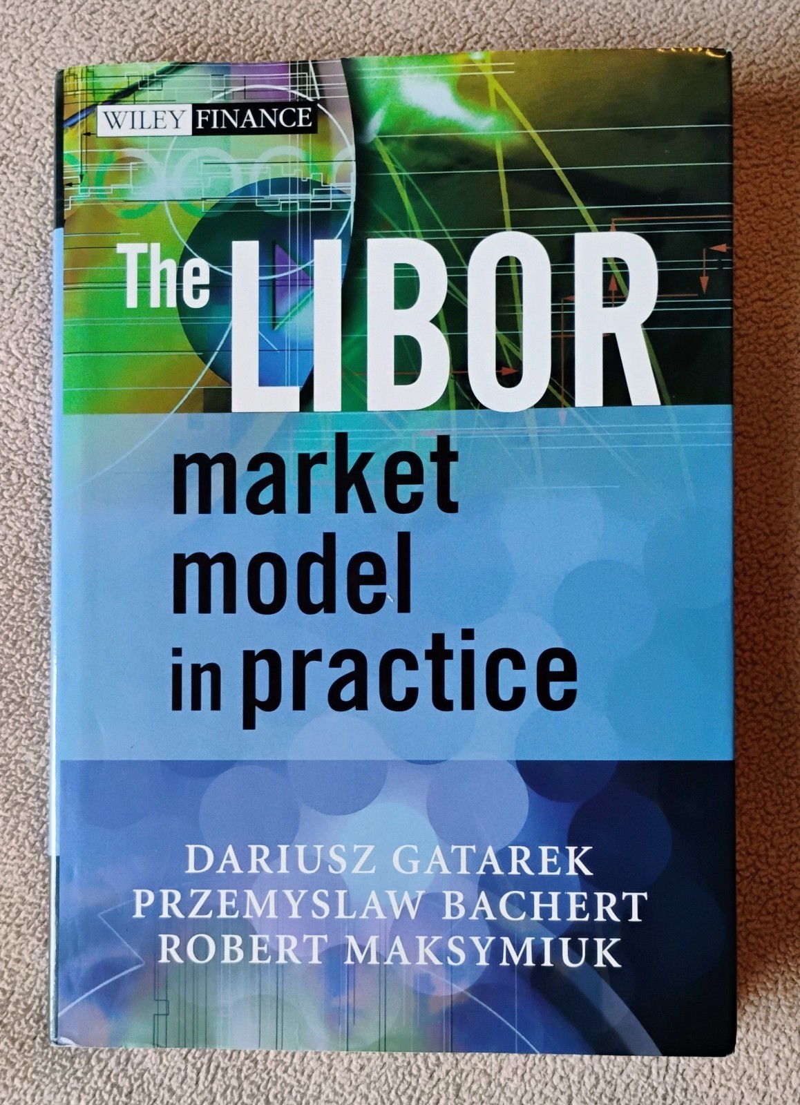 The LIBOR Market Model in Practice by Dariusz Gatarek and 2 more