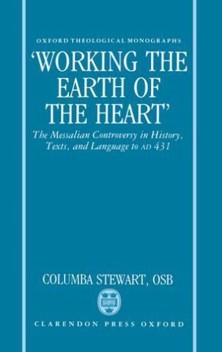 “Working the Earth of the Heart”: The Messalian Controversy in History, Text…