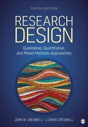 Research Design : Qualitative, Quantitative, and Mixed Methods Approaches by J.