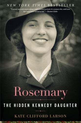 Rosemary: The Hidden Kennedy Daughter by Prof. Larson, Kate Clifford: New