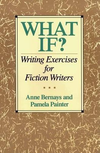 What If?: Writing Exercises for Fiction Writers by Anne Bernays: New