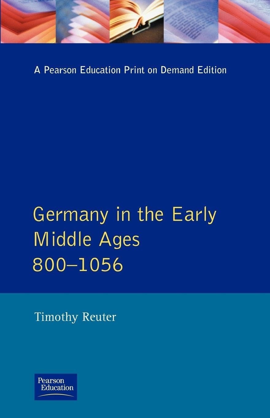 GERMANY IN THE EARLY MIDDLE AGES C. 800-1056 (LONGMAN HISTORY OF… Timothy Reut