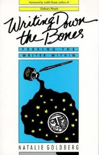 Writing Down the Bones : Freeing the Writer Within by Natalie Goldberg (1986,…