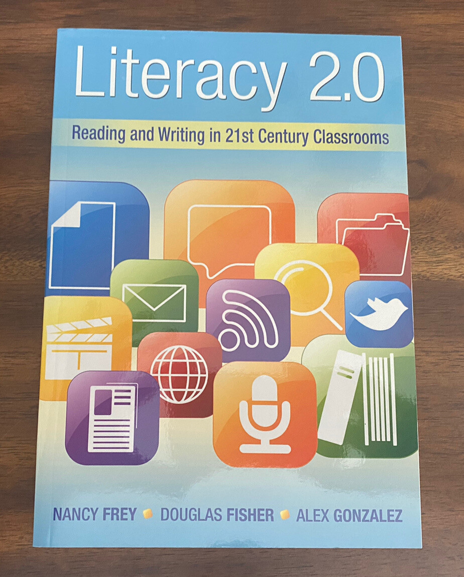 Literacy 2. 0 : Reading and Writing in 21st Century Classrooms by Douglas Fisher