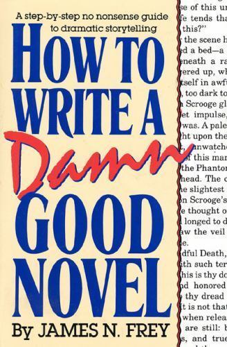 How to Write a Damn Good Novel: A Step-by-S- hardcover, James N Frey, 0312010443