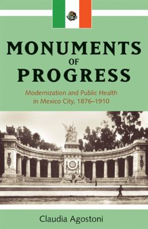 Monuments of Progress : Modernization and Public Health in Mexico