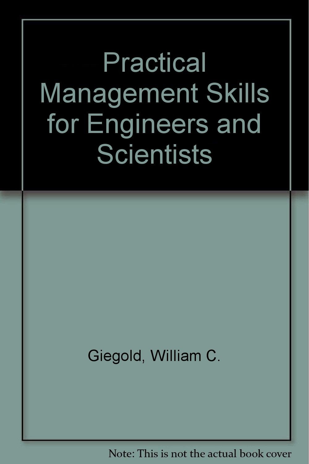 Practical Management Skills for Engineers and Scientists