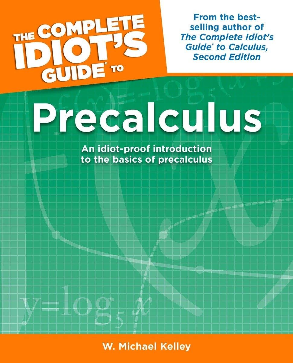 The Complete Idiot’s Guide to Precalculus by W. Michael Kelley