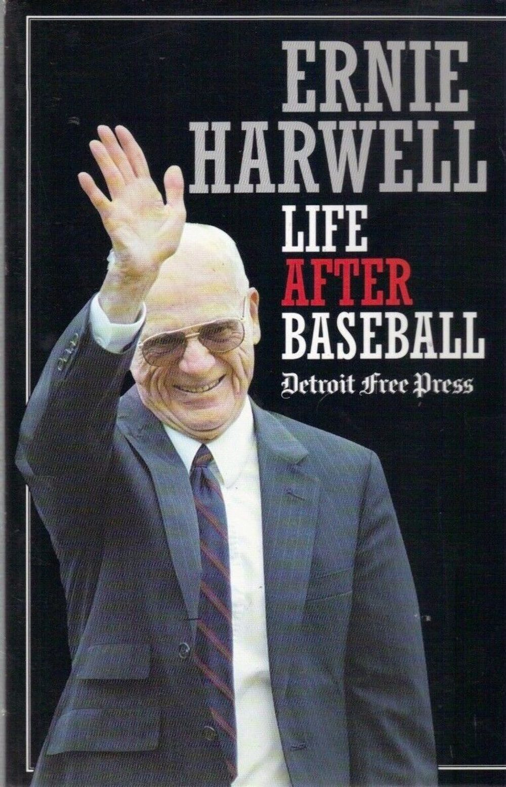 Ernie Harwell: Life After Baseball by the Detroit Free Press UNREAD