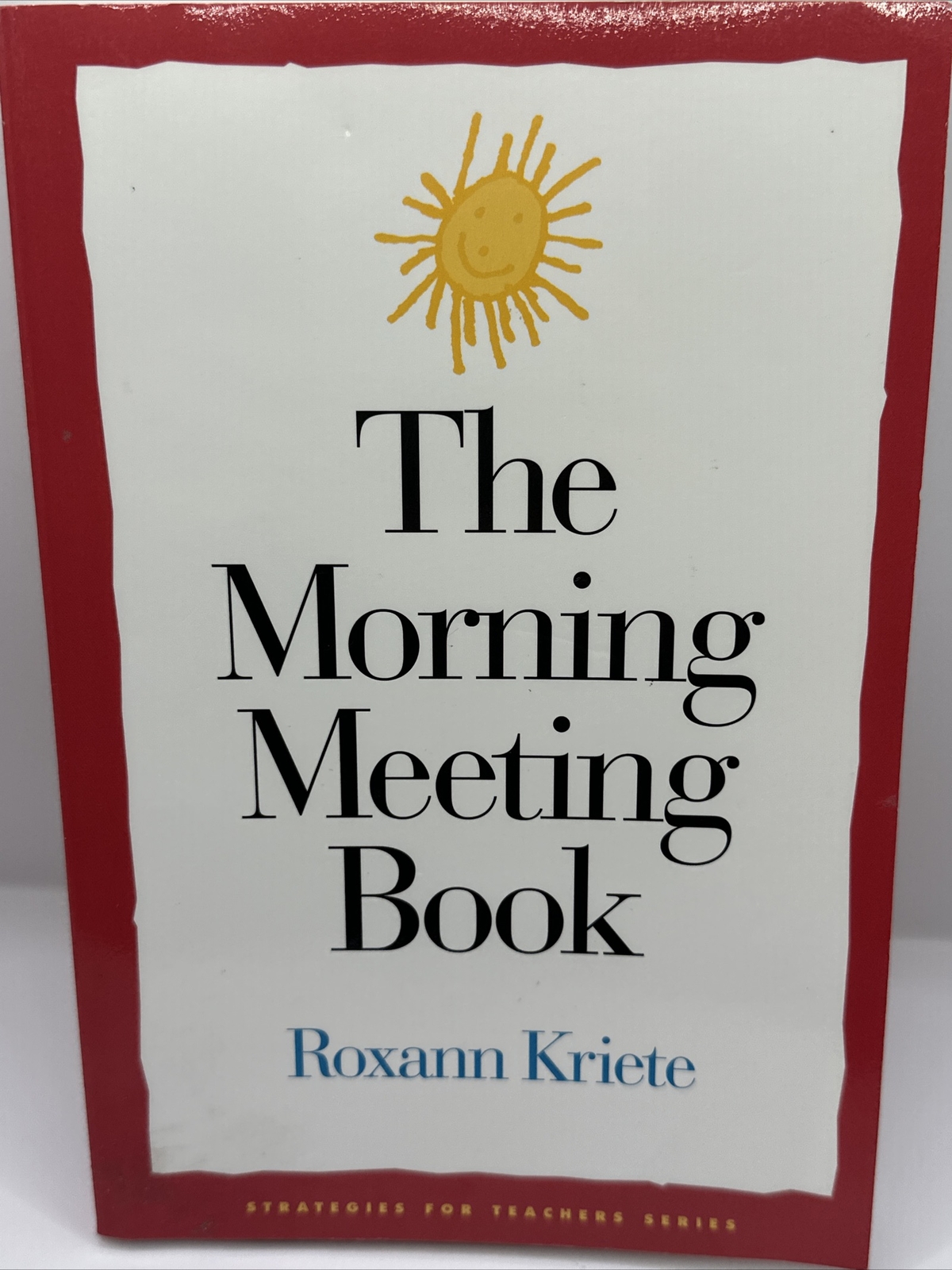 Strategies for Teachers Ser.: The Morning Meeting Book by Roxann Kriete…