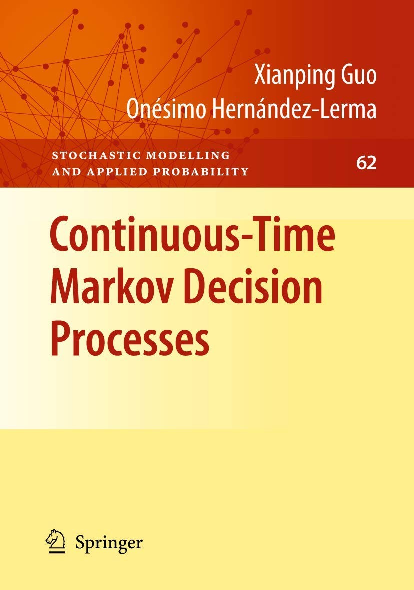 Continuous-Time Markov Decision Processes: Theory and Applications (Stochastic M
