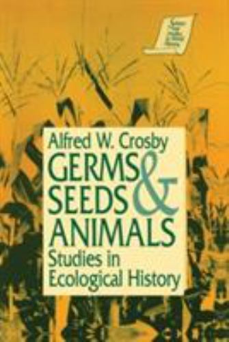 Germs, Seeds and Animals: Studies in Ecological History: Studies in Ecological H
