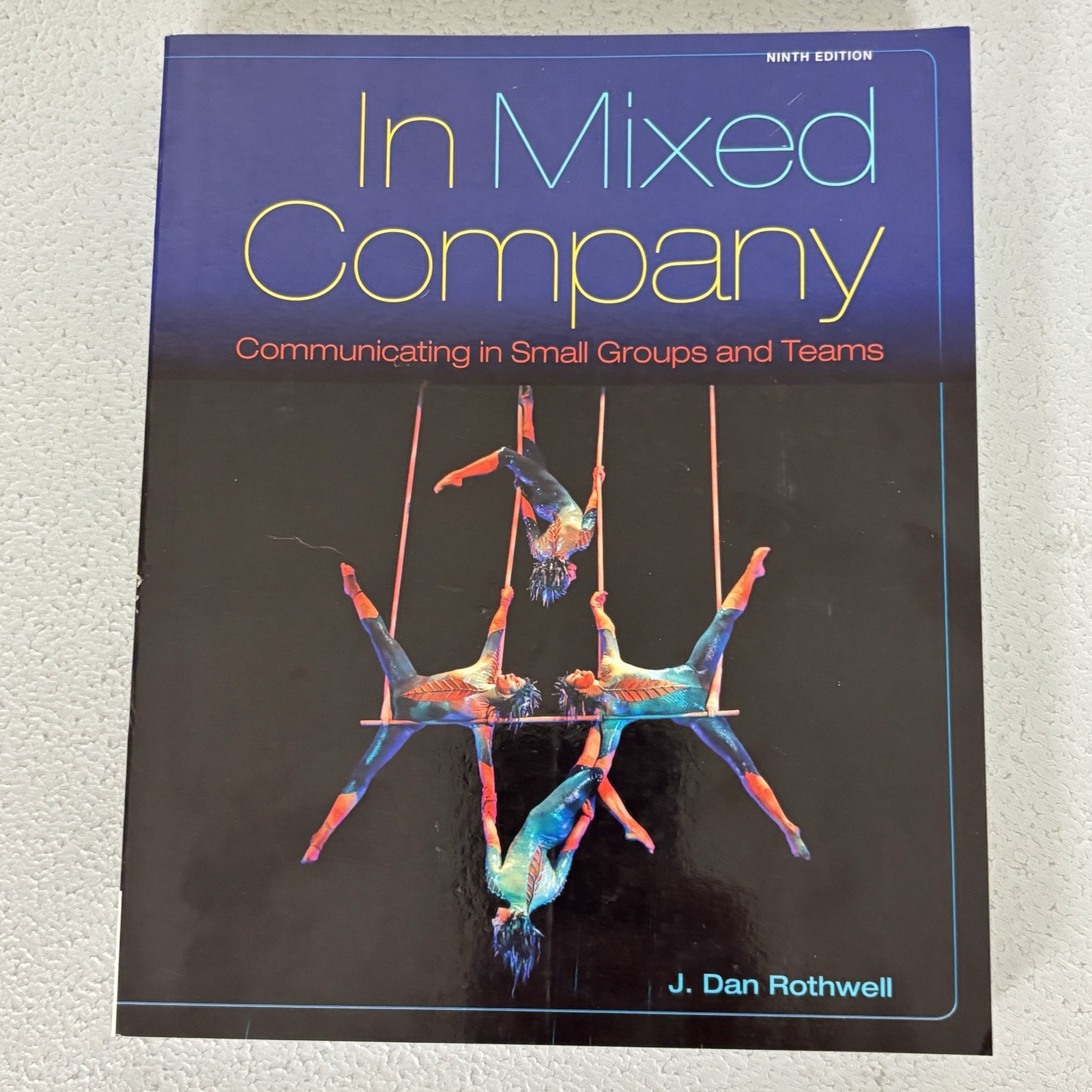 In Mixed Company: Communicating in Small Groups And Teams By J.Dan Rothwell NEW!