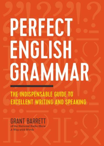 Perfect English Grammar : The Indispensable Guide to Excellent Writing and…