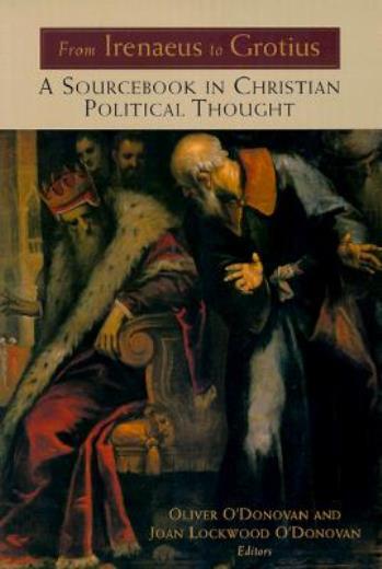 From Irenaeus To Grotius: A Sourcebook In Christian Political Thought 100-1…
