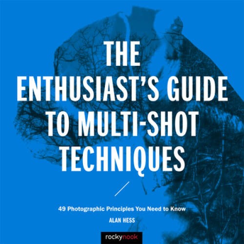 The Enthusiasts Guide to Multi-Shot Techniques: 49 Photographic Principl – GOOD