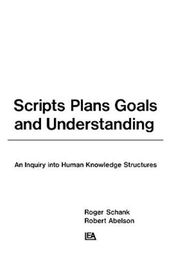 Scripts, Plans, Goals, And Understanding: An Inquiry Into Human Knowledge S…