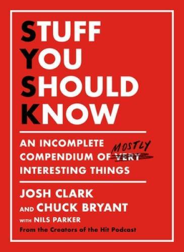 Stuff You Should Know: An Incomplete Compendium of Mostly Interesting – GOOD
