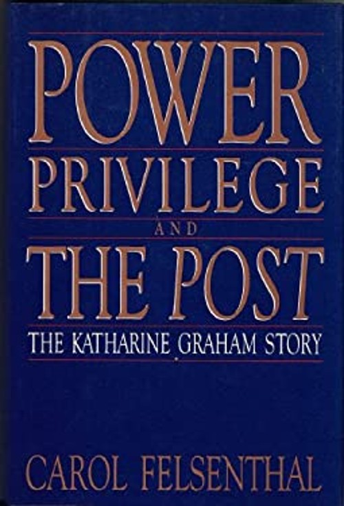 Power, Privilege, and the Post : The Katharine Graham Story Carol