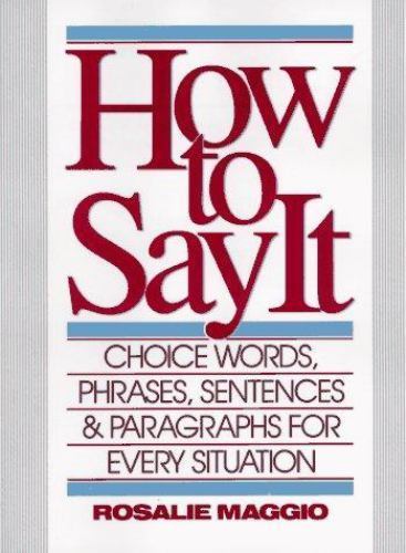 How to Say It: Choice Words, Phrases, Sen- 0134243676, hardcover, Rosalie Maggio